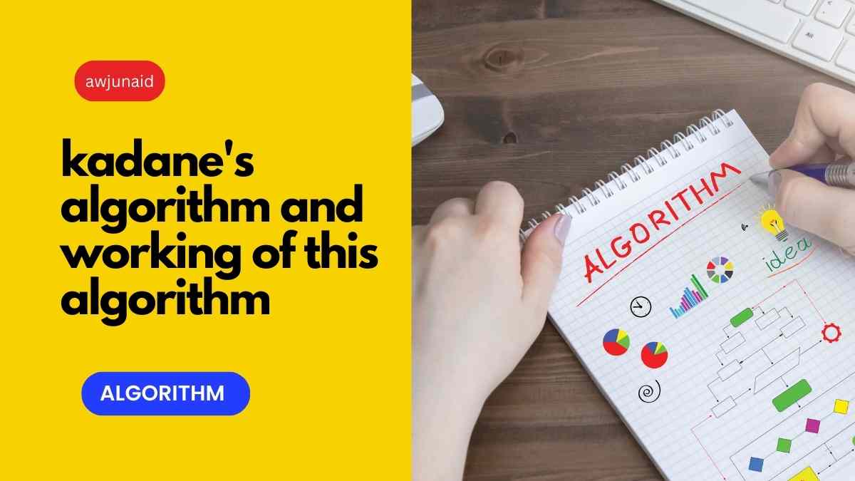 kadane's algorithm and working of this algorithm | Abdul Wahab Junaid